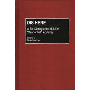 Dis Here - (Discographies: Association for Recorded Sound Collections Di) Annotated by  Chris Sheridan (Hardcover) - 1 of 1