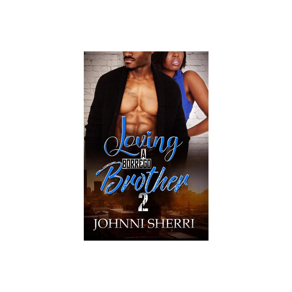 Loving a Borrego Brother 2 - by Johnni Sherri (Paperback)