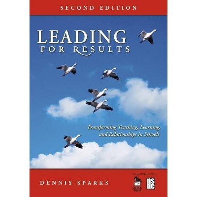 Leading for Results - 2nd Edition by  Dennis Sparks (Paperback)