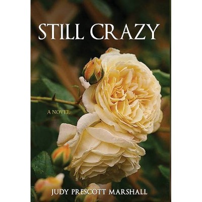 Still Crazy - (Be Strong Enough) by  Judy Prescott Marshall (Hardcover)