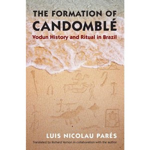 The Formation of Candomblé - (Latin America in Translation/En Traducción/Em Tradução) by  Luis Nicolau Parés (Paperback) - 1 of 1