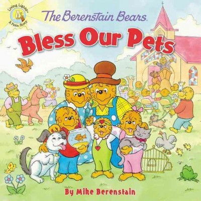 The Berenstain Bears Bless Our Pets - (Berenstain Bears/Living Lights: A Faith Story) by  Mike Berenstain (Paperback)