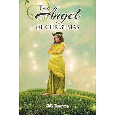 The Angel of Christmas - by  C G Thompson (Paperback)