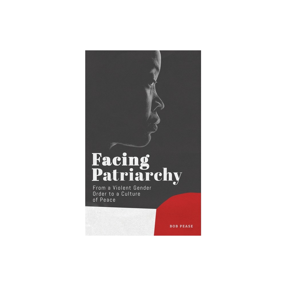 Facing Patriarchy - by Bob Pease (Paperback)