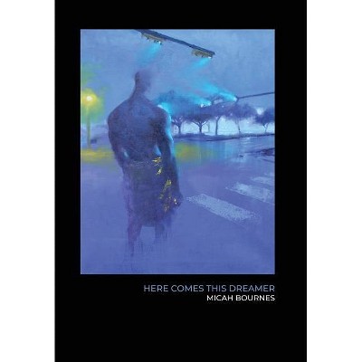 Here Comes This Dreamer - by  Micah Bournes (Hardcover)