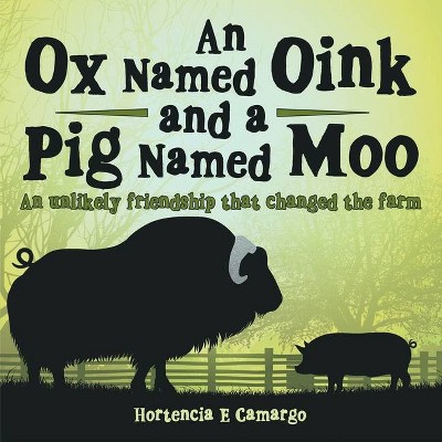 An Ox Named Oink and a Pig Named Moo - by  Hortencia E Camargo (Paperback)