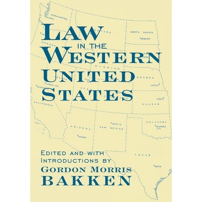 Law in the Western United States, Volume 6 - (Legal History of North America) by  Gordon Morris Bakken (Hardcover)