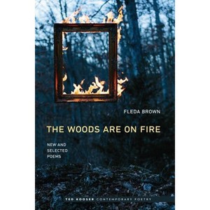 Woods Are on Fire - (Ted Kooser Contemporary Poetry) by  Fleda Brown (Paperback) - 1 of 1