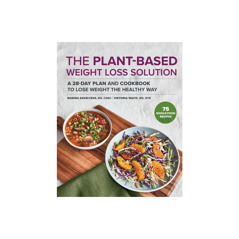 The Plant-Based Weight Loss Solution - by Marina Savelyeva & Viktoria Waite (Paperback)