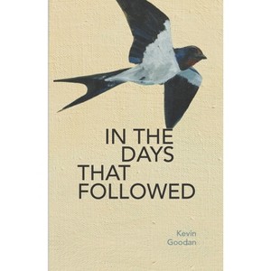 In the Days That Followed - by  Kevin Goodan (Paperback) - 1 of 1