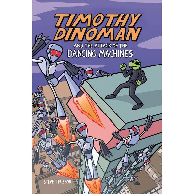 Timothy Dinoman and the Attack of the Dancing Machines - by  Steve Thueson (Paperback)