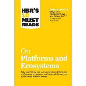 Hbr's 10 Must Reads on Platforms and Ecosystems (with Bonus Article by Why Some Platforms Thrive and Others Don't by Feng Zhu and Marco Iansiti) - 1 of 1