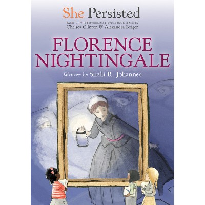 She Persisted: Florence Nightingale - by  Shelli R Johannes & Chelsea Clinton (Hardcover)