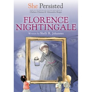 She Persisted: Florence Nightingale - by  Shelli R Johannes & Chelsea Clinton (Hardcover) - 1 of 1