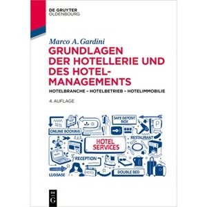 Grundlagen Der Hotellerie Und Des Hotelmanagements - (De Gruyter Studium) 4th Edition by  Marco a Gardini (Paperback) - 1 of 1