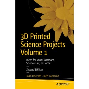 3D Printed Science Projects Volume 1 - (Maker Innovations) 2nd Edition by  Joan Horvath & Rich Cameron (Paperback) - 1 of 1