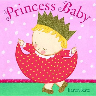 Princess Baby - by  Karen Katz (Board Book)