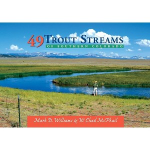 49 Trout Streams of Southern Colorado - by  W Chad McPhail & Mark D Williams (Paperback) - 1 of 1