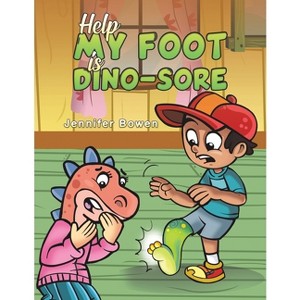 Help My Foot is Dino-Sore - by  Jennifer Bowen (Paperback) - 1 of 1