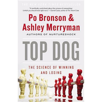 Top Dog - by  Po Bronson & Ashley Merryman (Paperback)