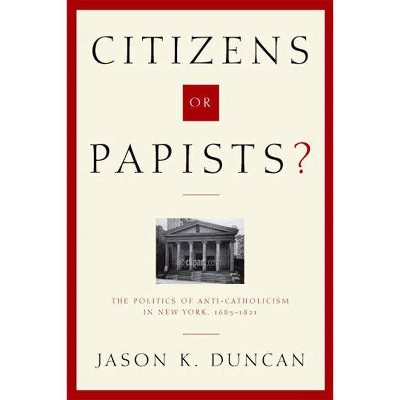 Citizens or Papists? - (Hudson Valley Heritage) by  Jason K Duncan (Hardcover)