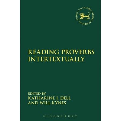 Reading Proverbs Intertextually - (Library of Hebrew Bible/Old Testament Studies) by  Katharine J Dell & Andrew Mein & Will Kynes & Claudia V Camp