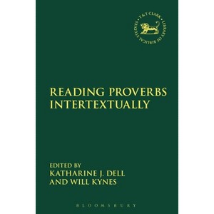 Reading Proverbs Intertextually - (Library of Hebrew Bible/Old Testament Studies) by  Katharine J Dell & Andrew Mein & Will Kynes & Claudia V Camp - 1 of 1