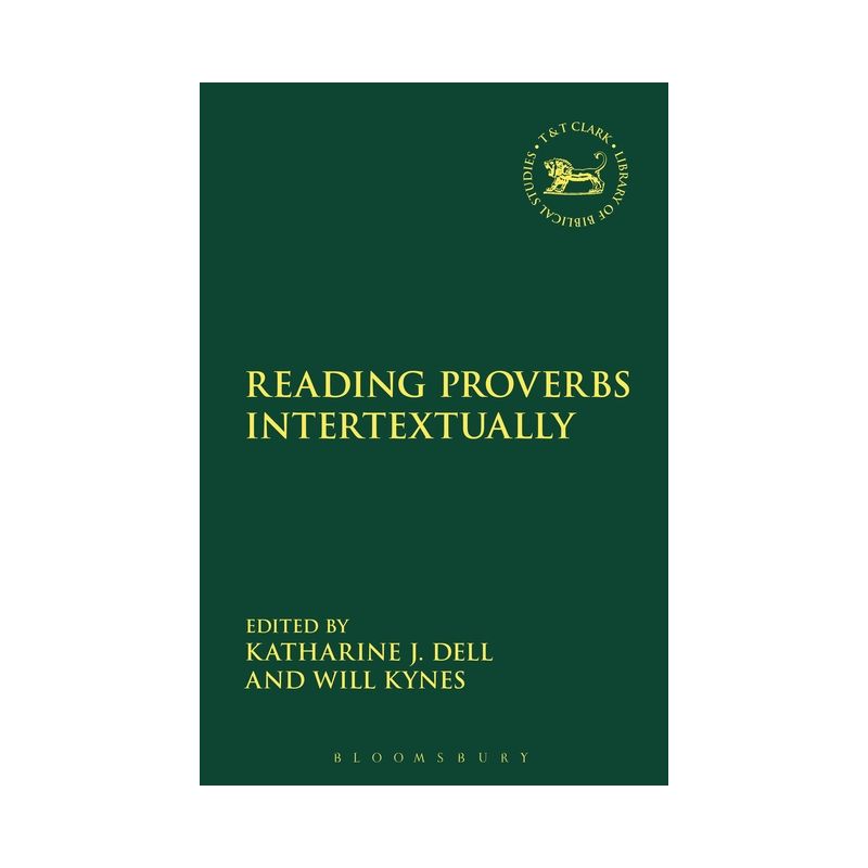 Reading Proverbs Intertextually - (Library of Hebrew Bible/Old Testament Studies) by  Katharine J Dell & Will Kynes (Paperback), 1 of 2