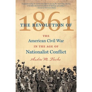 The Revolution of 1861 - (Civil War America) by  Andre M Fleche (Paperback) - 1 of 1