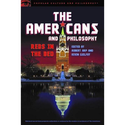 The Americans and Philosophy - (Popular Culture and Philosophy) by  Robert Arp & Kevin Guilfoy (Paperback)