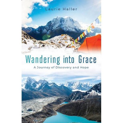 Wandering Into Grace - by  Laurie Haller (Paperback)