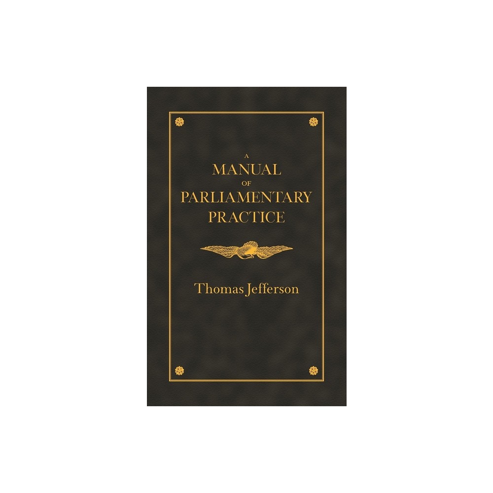 Manual of Parliamentary Practice - by Thomas Jefferson (Paperback)