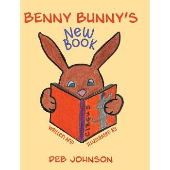 Benny Bunny's New Book - by  Deb Johnson (Hardcover)