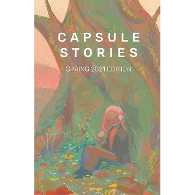 Capsule Stories Spring 2021 Edition - by  Carolina Vonkampen & Natasha Lioe (Paperback)