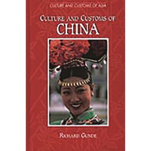 Culture and Customs of China - (Culture and Customs of Asia) by  Richard Gunde (Hardcover) - 1 of 1