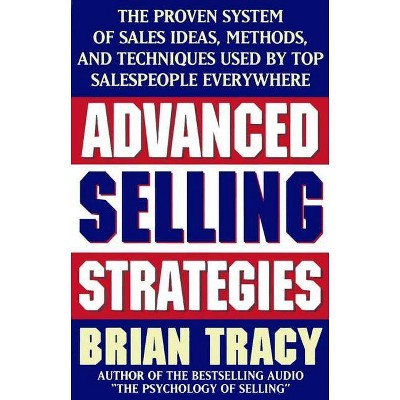Advanced Selling Strategies - by  Brian Tracy (Paperback)