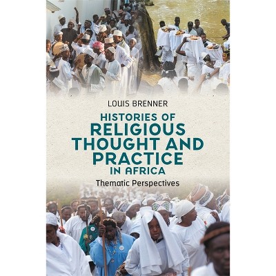 Histories of Religious Thought and Practice in Africa - by  Louis Brenner (Hardcover)