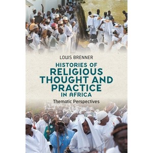 Histories of Religious Thought and Practice in Africa - by  Louis Brenner (Hardcover) - 1 of 1