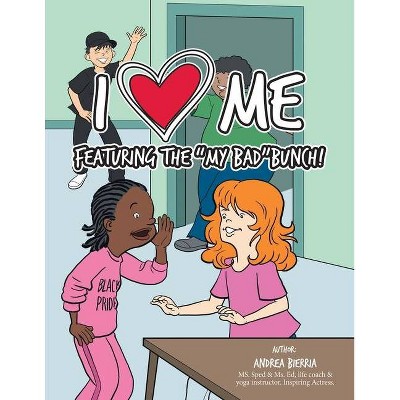 I Love Me Featuring the My Bad Bunch! - by  Andrea Bierria (Paperback)