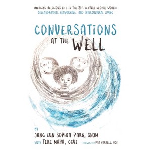 Conversations at the Well - by  Jung Eun Sophia Park & Teresa Maya (Paperback) - 1 of 1