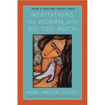 Meditations for Women Who Do Too Much - by  Anne Wilson Schaef (Paperback)