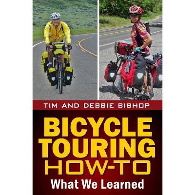  Bicycle Touring How-To - by  Debbie Bishop & Tim Bishop (Paperback) 