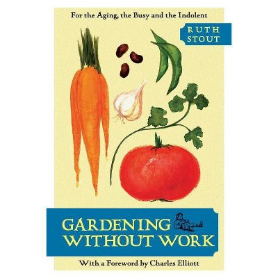 Gardening Without Work - by  Ruth Stout (Paperback)