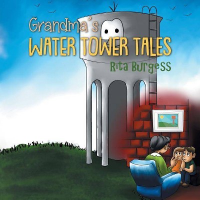 Grandma's Water Tower Tales - by  Rita Burgess (Paperback)