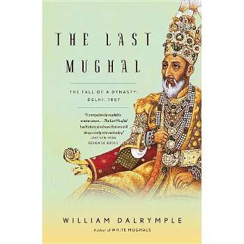The Last Mughal - by  William Dalrymple (Paperback)