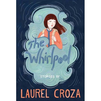 The Whirlpool - by  Laurel Croza (Hardcover)