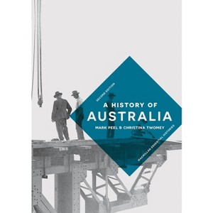 A History of Australia - (Bloomsbury Essential Histories) 2nd Edition by  Mark Peel & Christina Twomey (Paperback) - 1 of 1