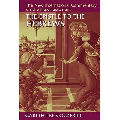 The Epistle to the Hebrews - (New International Commentary on the New Testament) by  Gareth Lee Cockerill (Hardcover)