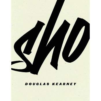 Sho - by  Douglas Kearney (Paperback)