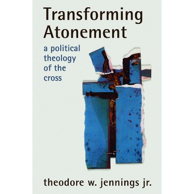 Transforming Atonement - by  Theodore W Jennings (Paperback)